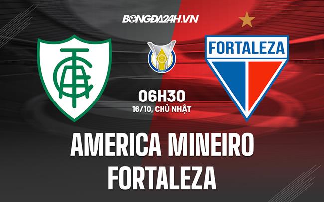 Nhận định America Mineiro vs Fortaleza 6h30 ngày 16/10 (VĐQG Brazil 2022)