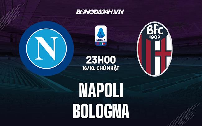 Nhận định,  Napoli vs Bologna 23h00 ngày 16/10 (Serie A 2022/23)