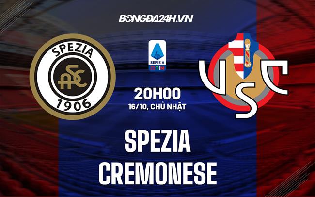 Nhận định bóng đá Spezia vs Cremonese 20h00 ngày 16/10 (VĐQG Italia 2022/23)