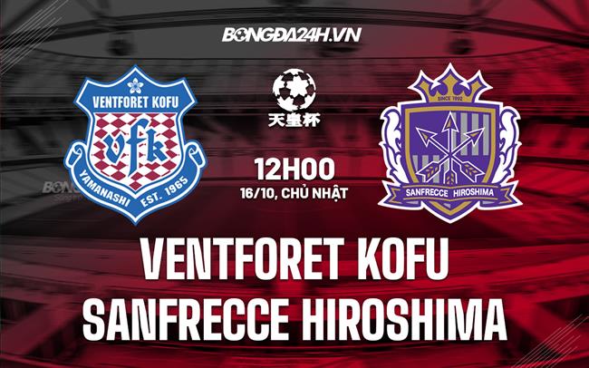 Nhận định Ventforet Kofu vs Sanfrecce Hiroshima 12h00 ngày 16/10 (Cúp Nhật Hoàng 2022)