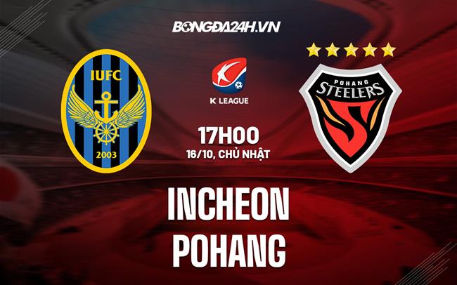 Nhận định Incheon vs Pohang 17h00 ngày 16/10 (VĐQG Hàn Quốc 2022)
