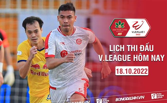 Lịch thi đấu V.League hôm nay 18/10/2022 Lich thi dau V.League hom nay 18/10/2022