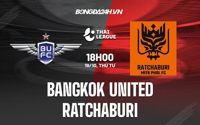 Nhận định Bangkok United vs Ratchaburi 18h00 ngày 19/10 (VĐQG Thái Lan 2022)