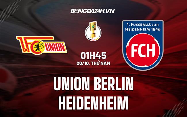 Nhận định Union Berlin vs Heidenheim 1h45 ngày 20/10 (Cúp quốc gia Đức 2022/23)