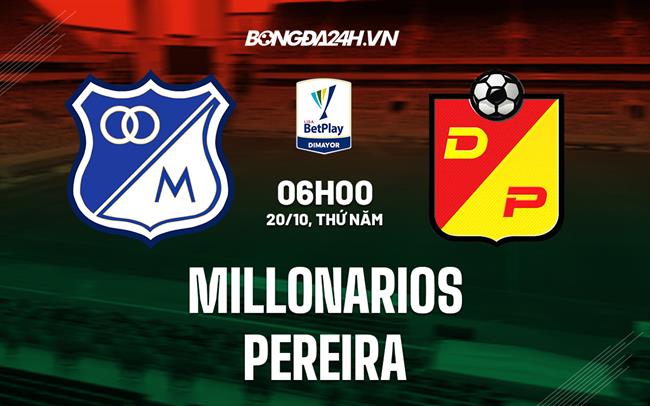 Nhận định,  Millonarios vs Pereira 6h00 ngày 20/10 (VĐQG Colombia 2022)