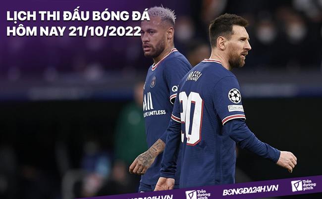 Lich thi dau bong da hom nay 21/10/2022
