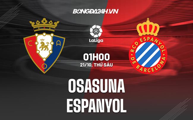 Nhận định,  Osasuna vs Espanyol 1h00 ngày 21/10 (La Liga 2022/23)