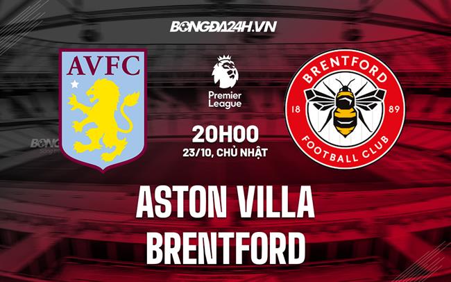 Nhận định,  Aston Villa vs Brentford 20h00 ngày 23/10 (Ngoại hạng Anh 2022/23)