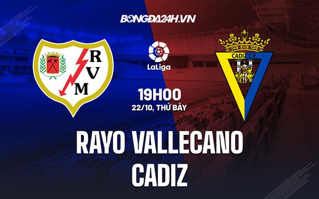 Nhận định,  Vallecano vs Cadiz 19h00 ngày 22/10 (La Liga 2022/23)