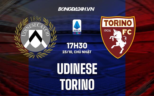 Nhận định,  Udinese vs Torino 17h30 ngày 23/10 (Serie A 2022/23)