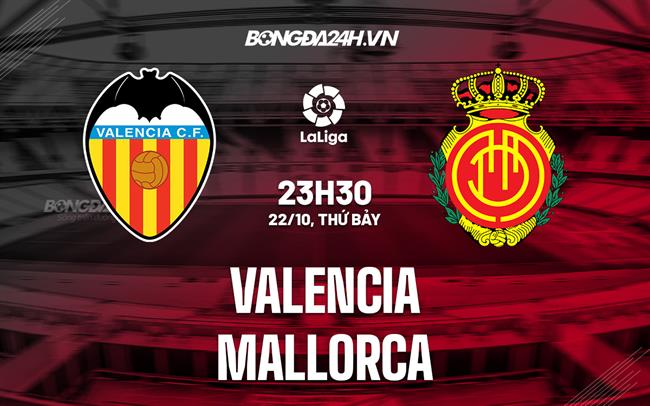 Nhận định,  Valencia vs Mallorca 23h30 ngày 22/10 (La Liga 2022/23)