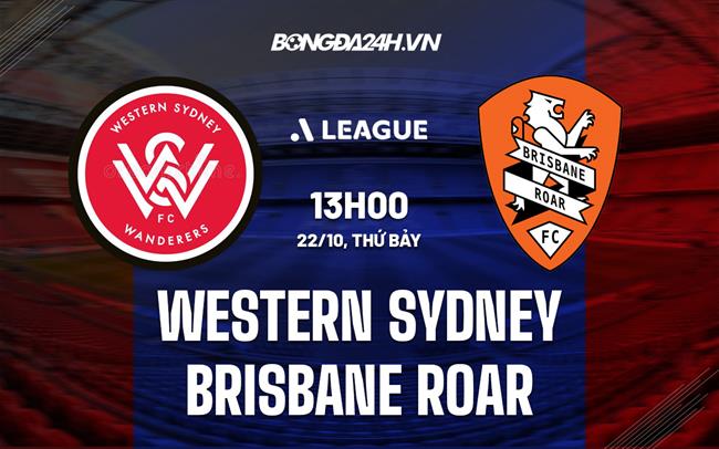Nhận định Western Sydney vs Brisbane Roar 13h00 ngày 22/10 (VĐQG Australia 2022/23)