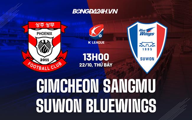 Nhận định Gimcheon Sangmu vs Suwon Bluewings 13h00 ngày 22/10 (VĐQG Hàn Quốc 2022)
