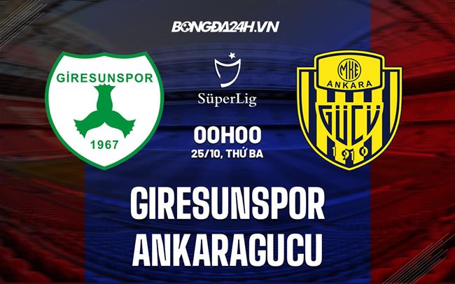 Nhận định Giresunspor vs Ankaragucu 0h00 ngày 25/10 (VĐQG Thổ Nhĩ Kỳ 2022/23)