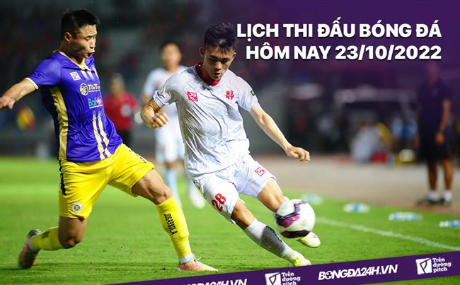 Lich thi dau bong da hom nay 23/10/2022