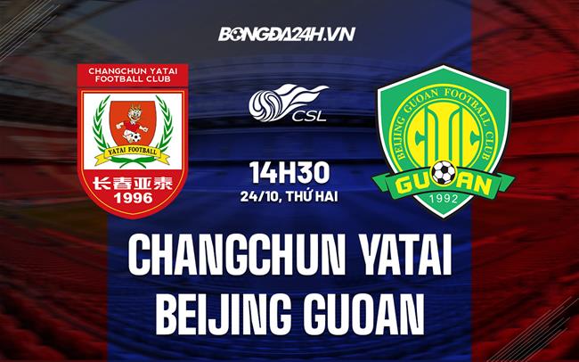 Nhận định Changchun Yatai vs Beijing Guoan 14h30 ngày 24/10 (VĐQG Trung Quốc 2022)