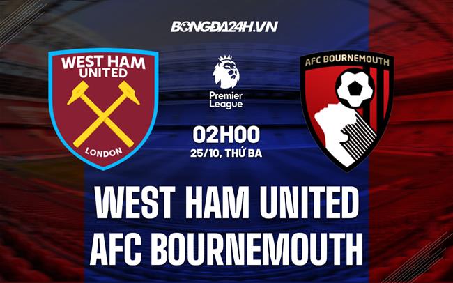 Nhận định,  West Ham vs Bournemouth 2h00 ngày 25/10 (Ngoại hạng Anh 2022/23)