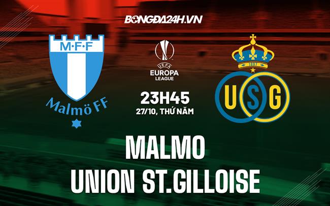 Nhận định Malmo vs Union St.Gilloise 23h45 ngày 27/10 (Europa League 2022/23)