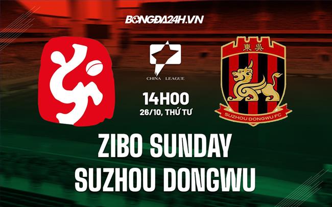 Nhận định Zibo Sunday vs Suzhou Dongwu 14h00 ngày 26/10 (Hạng 2 Trung Quốc 2022)