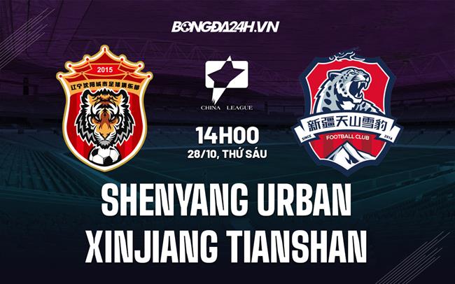 Nhận định Shenyang Urban vs Xinjiang Tianshan 14h00 ngày 28/10 (Hạng 2 Trung Quốc 2022)