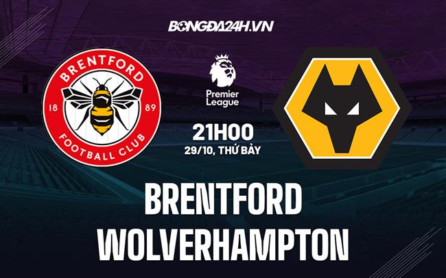Nhận định -  Brentford vs Wolves 21h00 ngày 29/10 (Ngoại hạng Anh 2022/23)