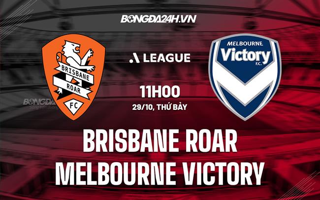 Nhận định Brisbane Roar vs Melbourne Victory 11h00 ngày 29/10 (VĐQG Australia 2022/23)