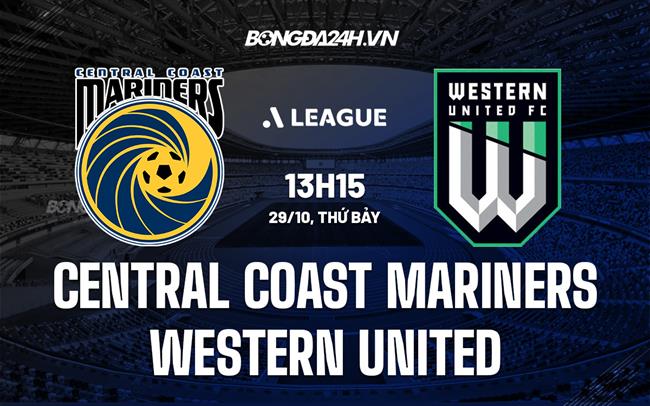 Nhận định Central Coast Mariners vs Western United 13h15 ngày 29/10 (VĐQG Australia 2022/23)