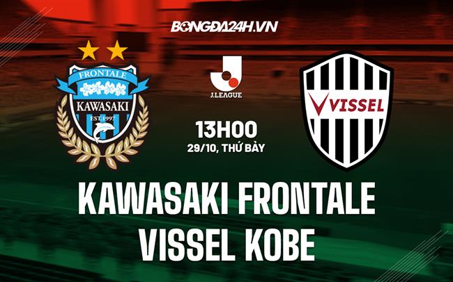 Nhận định Kawasaki Frontale vs Vissel Kobe 13h00 ngày 29/10 (VĐQG Nhật Bản 2022)