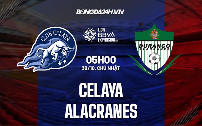 Nhận định, dự đoán Celaya vs Alacranes 5h00 ngày 30/10 (Hạng 2 Mexico 2022)