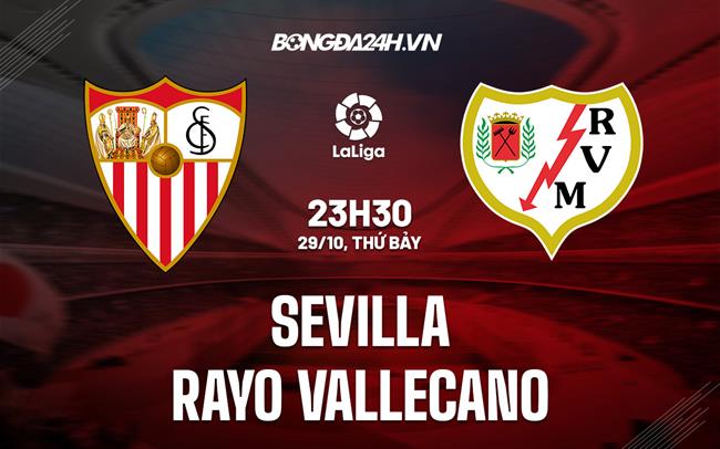 Nhận định,  Sevilla vs Vallecano 23h30 ngày 29/10 (VĐQG Tây Ban Nha 2022/23)