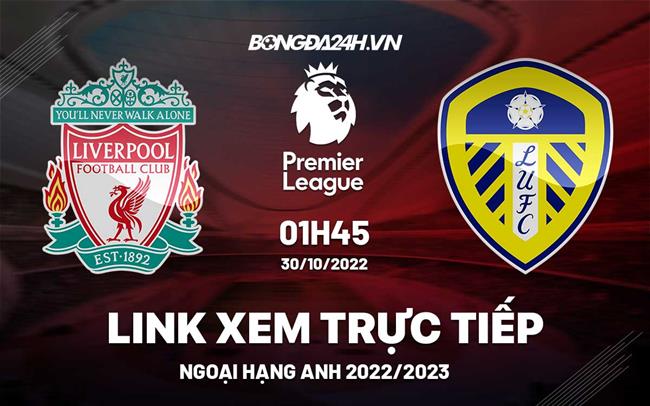 Link xem trực tiếp Liverpool vs Leeds bóng đá Ngoại Hạng Anh 2022 ở đâu ? Link xem truc tiep Liverpool vs Leeds bong da Ngoai Hang Anh 2022 o dau ?