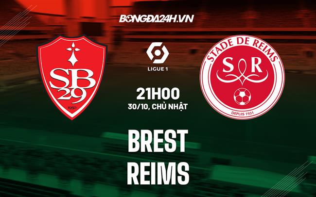 Nhận định, dự đoán Brest vs Reims 21h00 ngày 30/10 (VĐQG Pháp 2022)