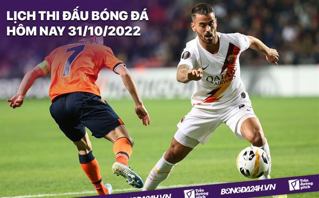 Lich thi dau bong da hom nay 31/10/2022