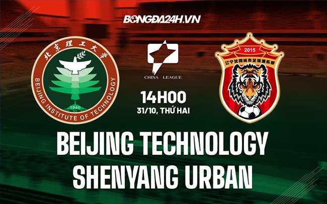 Nhận định Beijing Technology vs Shenyang Urban 14h00 ngày 31/10 (Hạng 2 Trung Quốc 2022)