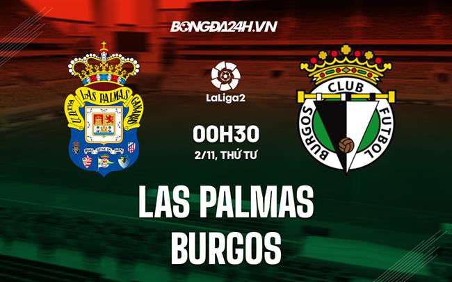 Nhận định Las Palmas vs Burgos 0h30 ngày 2/11 (Hạng 2 Tây Ban Nha 2022/23)