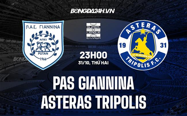 Nhận định PAS Giannina vs Asteras Tripolis 23h00 ngày 31/10 (VĐQG Hy Lạp 2022/23)