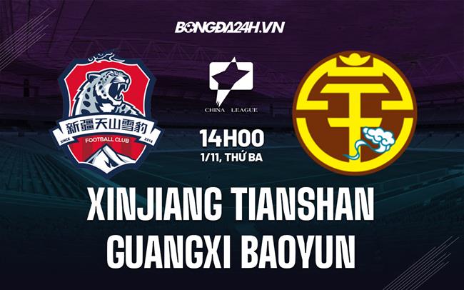 Nhận định Xinjiang Tianshan vs Guangxi Baoyun 14h00 ngày 1/11 (Hạng 2 Trung Quốc 2022)