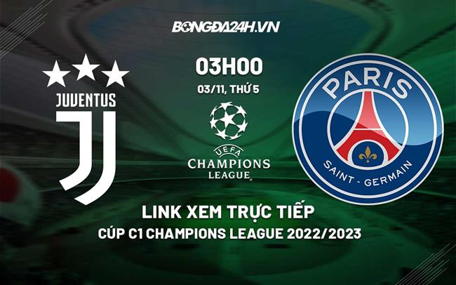 Link xem truc tiep Juventus vs PSG (Bang H Cup C1 2022/23)