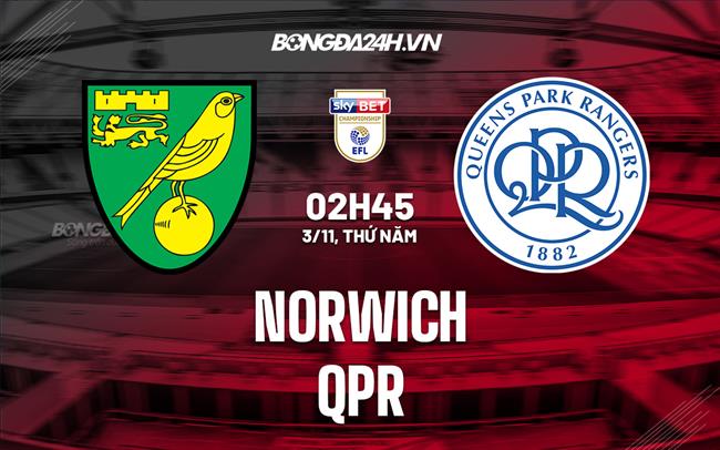 Nhận định bóng đá Norwich vs QPR 02h45 ngày 3/11 (Hạng Nhất Anh 2022/23)