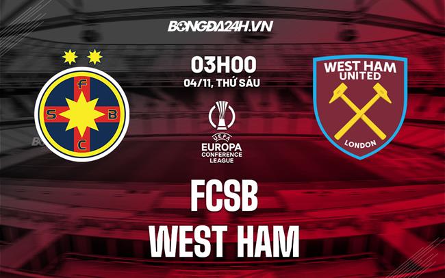 Nhận định -  FCSB vs West Ham 3h00 ngày 4/11 (Europa Conference League 2022/23)