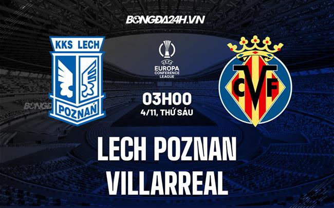 Nhận định Lech Poznan vs Villarreal 3h00 ngày 4/11 (Europa Conference League 2022/23)