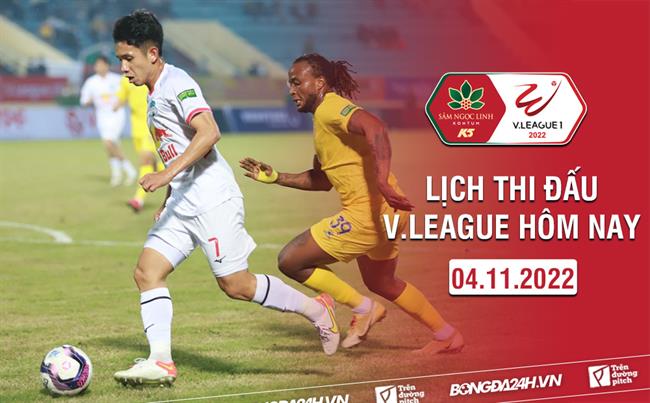 Lich thi dau V.League hom nay 4/11/2022