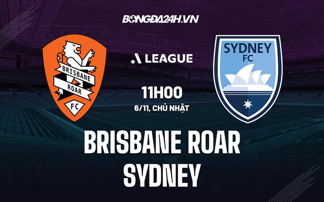 Nhận định Brisbane Roar vs Sydney 11h00 ngày 6/11 (VĐQG Australia 2022/23)