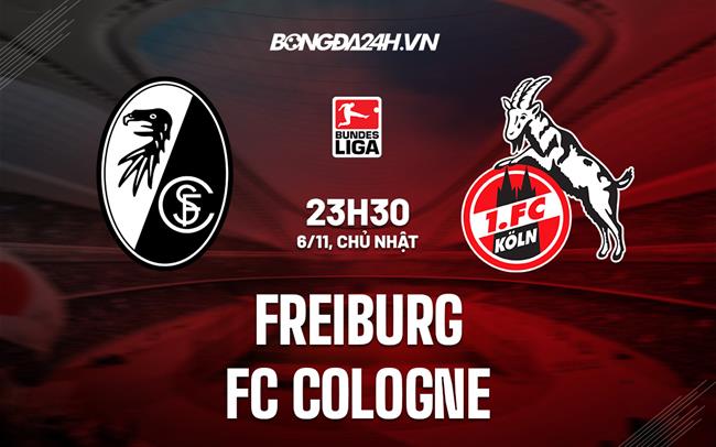 Nhận định, dự đoán Freiburg vs Cologne 23h30 ngày 6/11 (VĐQG Đức 2022/23)