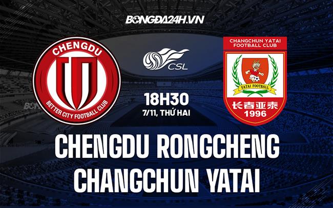 Nhận định Chengdu Rongcheng vs Changchun Yatai 18h30 ngày 7/11 (VĐQG Trung Quốc 2022)