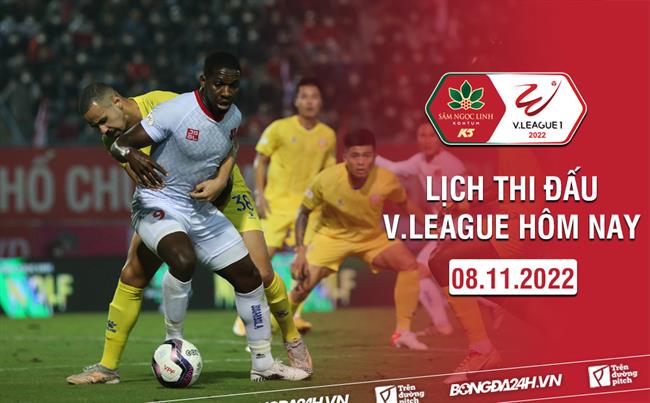Lịch thi đấu V.League 2022 hôm nay 8/11 Lich thi dau V.League 2022 hom nay 8/11