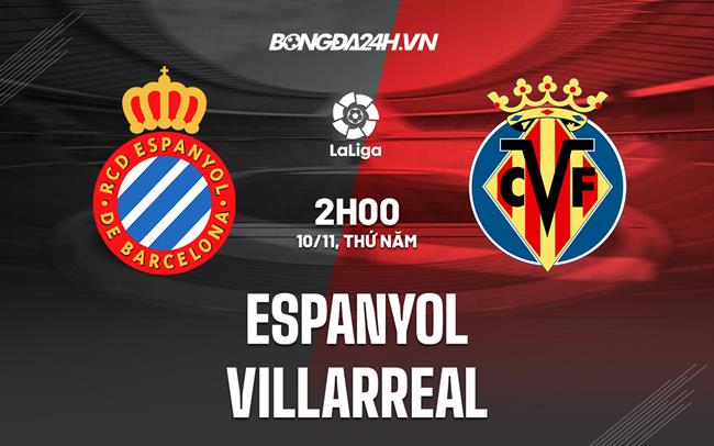 Nhận định Espanyol vs Villarreal 2h00 ngày 10/11 (VĐQG Tây Ban Nha 2022/23)