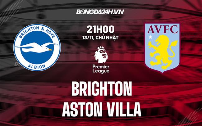 Nhận định -  Brighton vs Aston Villa 21h00 ngày 13/11 (Ngoại hạng Anh 2022/23)