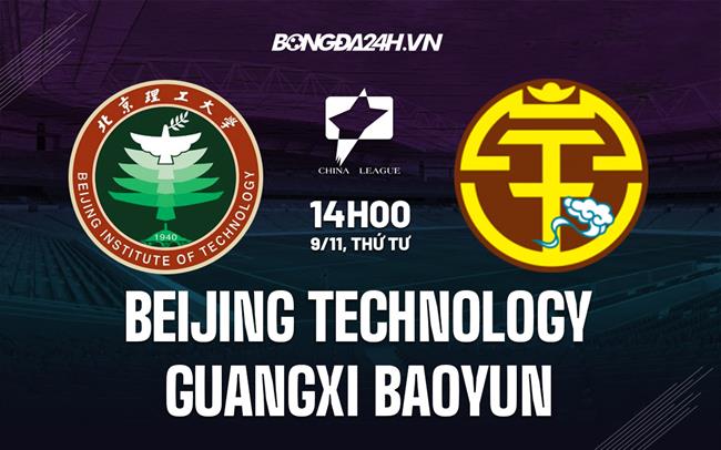 Nhận định Beijing Technology vs Guangxi Baoyun 13h30 ngày 9/11 (Hạng 2 Trung Quốc 2022)