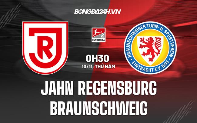 Nhận định Jahn Regensburg vs Braunschweig 0h30 ngày 10/11 (Hạng 2 Đức 2022/23)